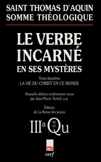 Le verbe incarné en ses mystères. Vol. 2. La vie du Christ en ce monde : 3a, questions 40-45