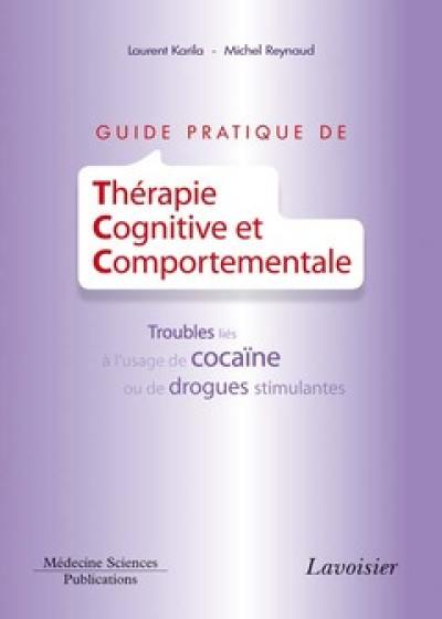 Guide pratique de thérapie cognitive et comportementale : troubles liés à l'usage de la cocaïne ou de drogues stimulantes