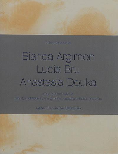 Cahiers de résidence. Vol. 7. Bianca Argimon, Lucia Bru, Anastasia Douka