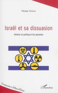 Israël et sa dissuasion : histoire et politique d'un paradoxe