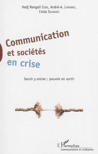 Communication et sociétés en crise : savoir y entrer, pouvoir en sortir