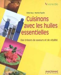 Cuisinons avec les huiles essentielles : des trésors de saveurs et de vitalité