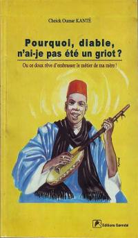 Pourquoi, diable, n'ai-je pas été un griot ? ou Ce doux rêve d'embrasser le métier de ma mère !