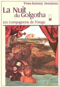 La nuit du Golgotha. Vol. 1. Les compagnons de la nuit