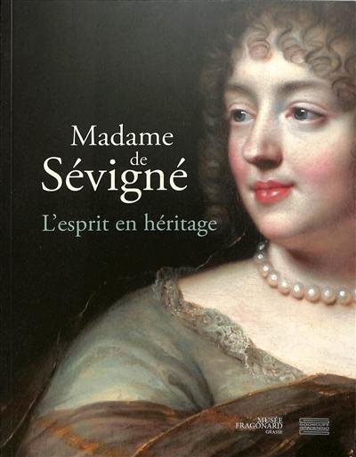 Madame de Sévigné : l'esprit en héritage