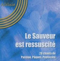 Le Sauveur est ressuscité : 28 chants de Passion, Pâques, Pentecôte : Alléluia