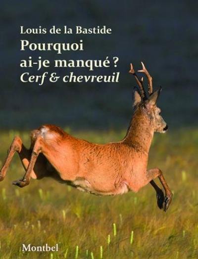 Pourquoi ai-je manqué mon cerf ?. Pourquoi ai-je manqué mon chevreuil ?