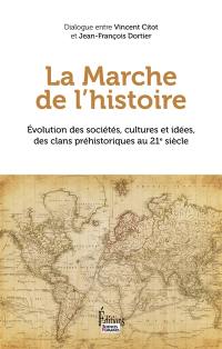 La marche de l'histoire : évolution des sociétés, cultures et idées, des clans préhistoriques au 21e siècle