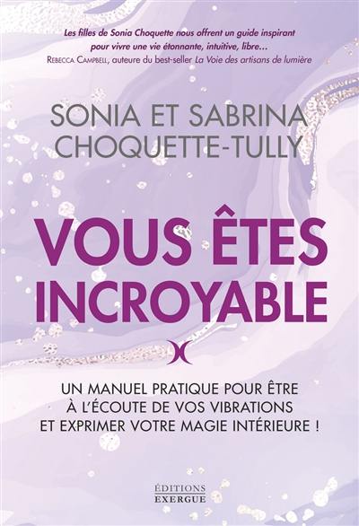 Vous êtes incroyable : un manuel pratique pour être à l'écoute de vos vibrations et exprimer votre magie intérieure !