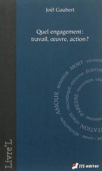 Quel engagement : travail, oeuvre, action ?