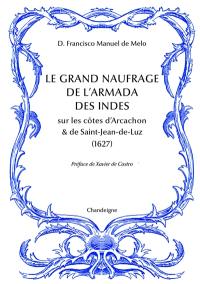 Le grand naufrage de l'armada des Indes sur les côtes d'Arcachon & de Saint-Jean-de-Luz : 1627