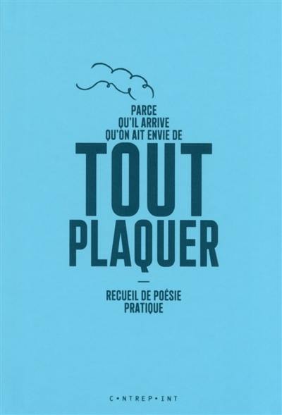 Parce qu'il arrive qu'on ait envie de tout plaquer : recueil de poésie pratique