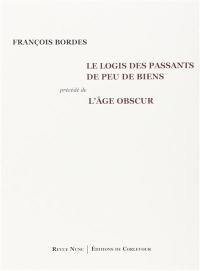 Le logis des passants de peu de biens. L'âge obscur : poèmes 1993-2009