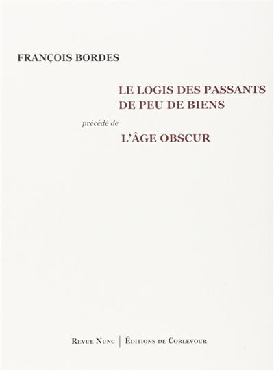 Le logis des passants de peu de biens. L'âge obscur : poèmes 1993-2009