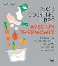 Batch cooking libre avec un Thermomix : 50 recettes pour composer soi-même sa semaine à l'avance