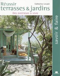 Réussir terrasses et jardins : des extérieurs à vivre