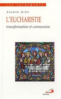 L'eucharistie : transformation et communion