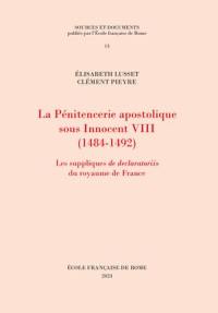 La pénitencerie apostolique sous Innocent VIII (1484-1492) : les suppliques de declaratoriis du royaume de France