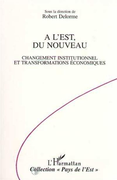 A l'Est, du nouveau : changement institutionnel et transformations économiques