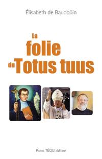 La folie du totus tuus