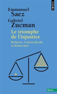 Le triomphe de l'injustice : richesse, évasion fiscale et démocratie