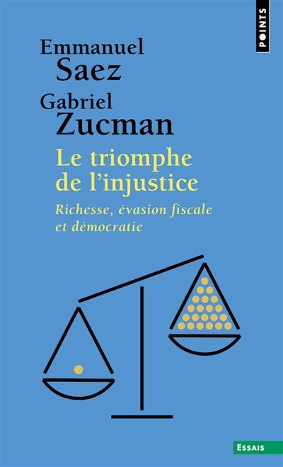 Le triomphe de l'injustice : richesse, évasion fiscale et démocratie