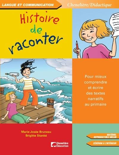 Histoire de raconter : pour mieux comprendre et écrire des textes narratifs au primaire