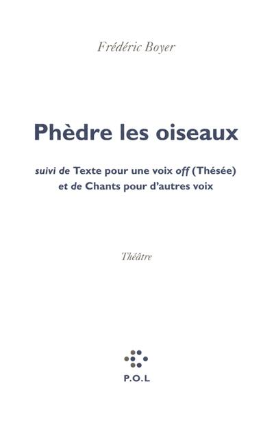 Phèdre les oiseaux. Texte pour une voix off (Thésée). Chants pour d'autres voix