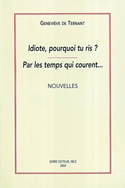 Idiote, pourquoi tu ris ?. Par les temps qui courent...