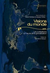 Visions du monde : penser les civilisations à l'heure de la globalisation