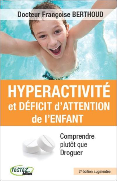 Hyperactivité et déficit d'attention de l'enfant : comprendre plutôt que droguer