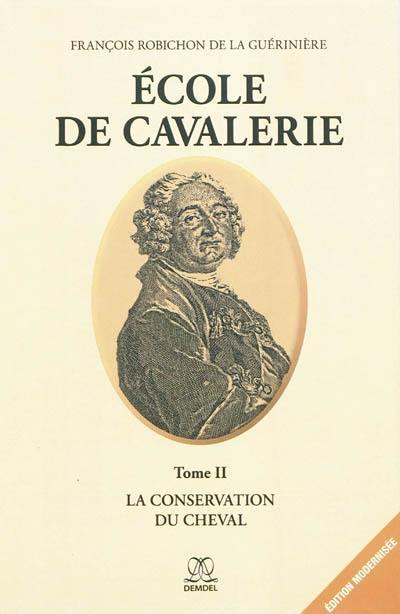 Ecole de cavalerie. Vol. 2. La conservation du cheval