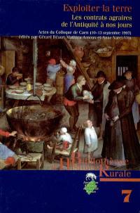 Exploiter la terre, les contrats agraires de l'Antiquité à nos jours : actes du colloque international tenu à Caen du 10 au 13 septembre 1997