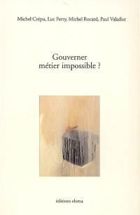 Gouverner : métier impossible ?