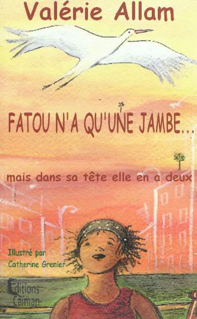 Fatou n'a qu'une jambe... : mais dans sa tête elle en a deux