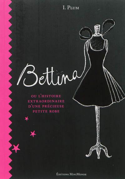 Bettina ou L'histoire extraordinaire d'une précieuse petite robe