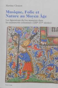 Musique, folie et nature au Moyen Age : les figurations du fou musicien dans les manuscrits enluminés (XIIIe-XVe siècles)