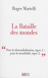 La bataille des mondes : pour la démondialisation, tapez 1, pour la mondialité, tapez 2