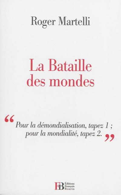 La bataille des mondes : pour la démondialisation, tapez 1, pour la mondialité, tapez 2