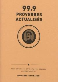 99,9 proverbes actualisés : pour affronter le 21e siècle avec sagesse et détermination