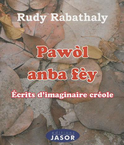 Pawòl anba fèy : écrits d'imaginaire créole