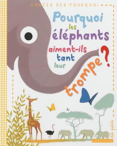 Pourquoi les éléphants aiment-ils tant leur trompe ?