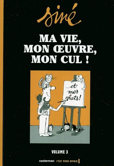 Ma vie, mon oeuvre, mon cul !. Vol. 3