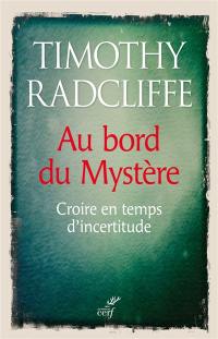 Au bord du mystère : croire en temps d'incertitude