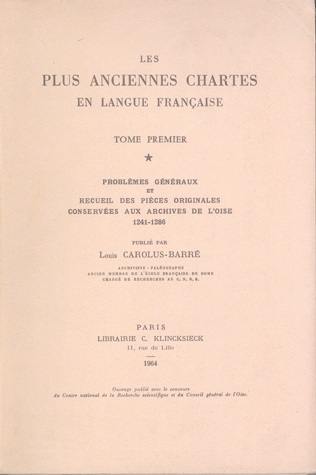 Les Plus anciennes chartes en langue française : 01 : Problèmes généraux et recueil des pièces originales conservées aux Archives de l'Oise