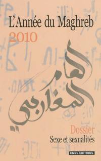 Année du Maghreb (L'), n° 6. Sexe et sexualités au Maghreb : essais d'ethnographies contemporaines