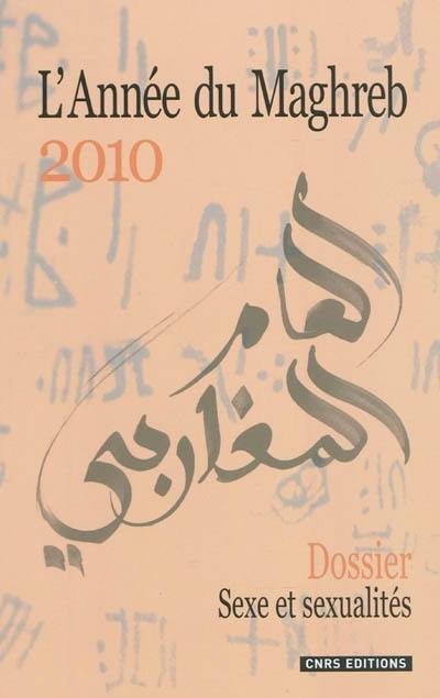 Année du Maghreb (L'), n° 6. Sexe et sexualités au Maghreb : essais d'ethnographies contemporaines