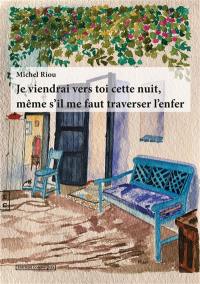 Je viendrai vers toi cette nuit, même s'il me faut traverser l'enfer