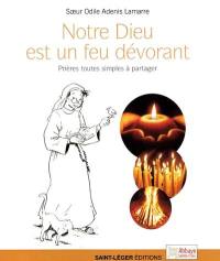 Notre Dieu est un feu dévorant : prières toutes simples à partager