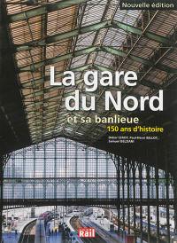 La gare du Nord et sa banlieue : 150 ans d'histoire